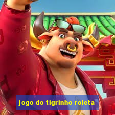 jogo do tigrinho roleta